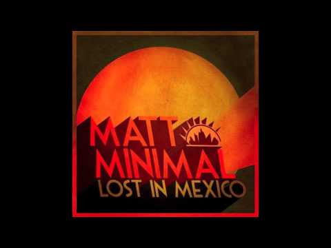 Matt Minimal - Lost In Mexico ( Original Mix )