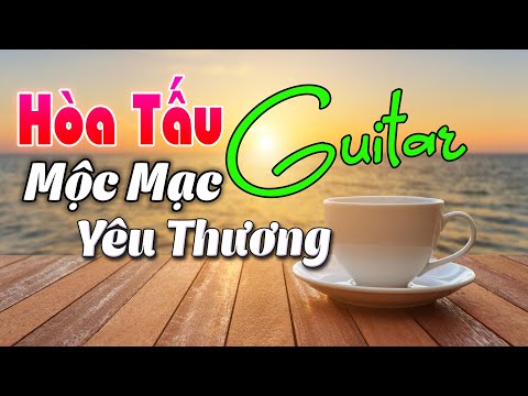 Hòa Tấu Guitar Phòng Trà Ngọt Ngào Mộc Mạc Yêu Thương | Lắng Đọng Tâm Can - Nhiều Người Mê