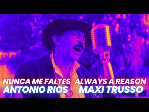 Nunca me faltes - Always a reason - Antonio Rios - Maxi Trusso