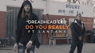 Dreadhead Ced - "Do you Really" ft Lantana