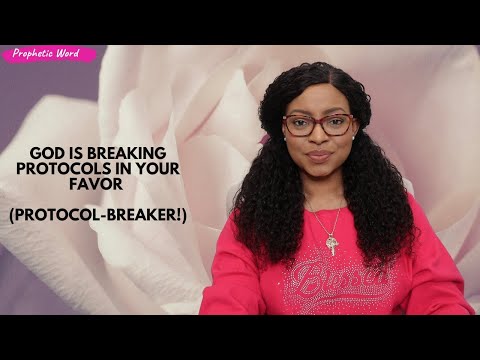 PROPHETIC WORD | God is breaking protocols in your favor (Protocol-Breaker)