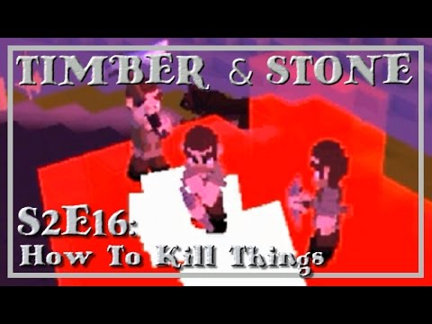 Timber and Stone S2E16: How To Kill Things
