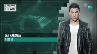 Jay Hardway - Need It  (HOA 323)