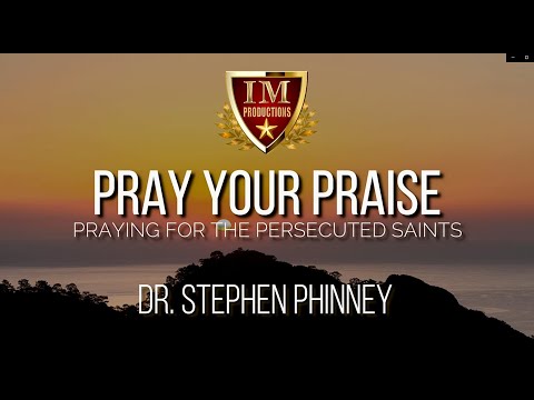 #IM Media | Pray Your Praise | Praying For The Persecuted Saints