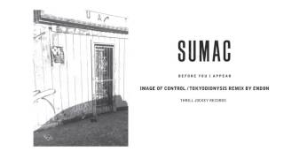 SUMAC - "Image of Control (Tokyodionysis Remix by Endon)" [Official Audio]