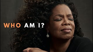 Oprah Winfrey  - Who am I ?