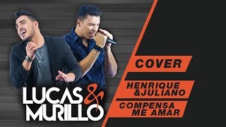 Compensa me amar - Henrique e Juliano (Cover por Lucas e Murillo)