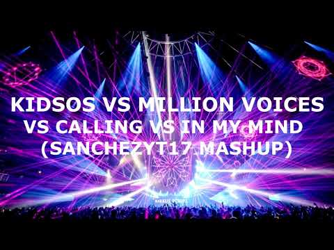 KIDSOS VS MILLION VOICES VS IN MY MIND VS CALLING (Sanchez S&C Mashup)