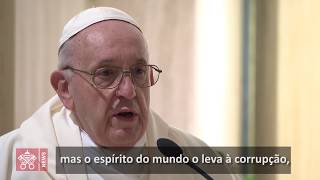 Papa Francisco: não ao espírito do mundo, nos leva à corrupção