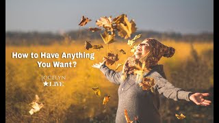 How to Have Anything You Want - Jocelyn Live