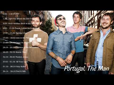 Portugal. The Man Best Songs - Portugal. The Man Greatest Hits - Portugal. The Man Full Album