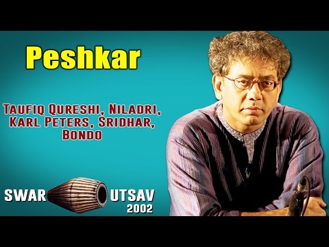 Peshkar | Taufiq Qureshi, Niladri, Karl Peters, Sridhar, Bondo,  (Album: Swar Utsav 2002)