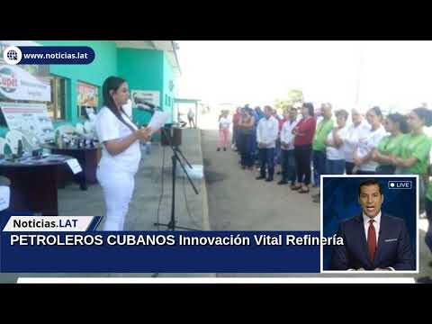 PETROLEROS CUBANOS: Innovación Vital Refinería