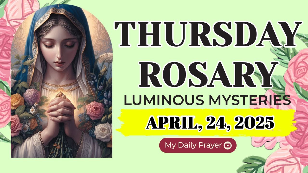 ROSARY THURSDAY: LUMINOUS  MYSTERIES 🔴 APRIL 24 2025🌹TRUST IN GOD'S PLAN
