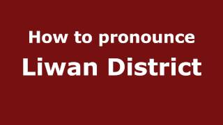 How to pronounce Liwan District