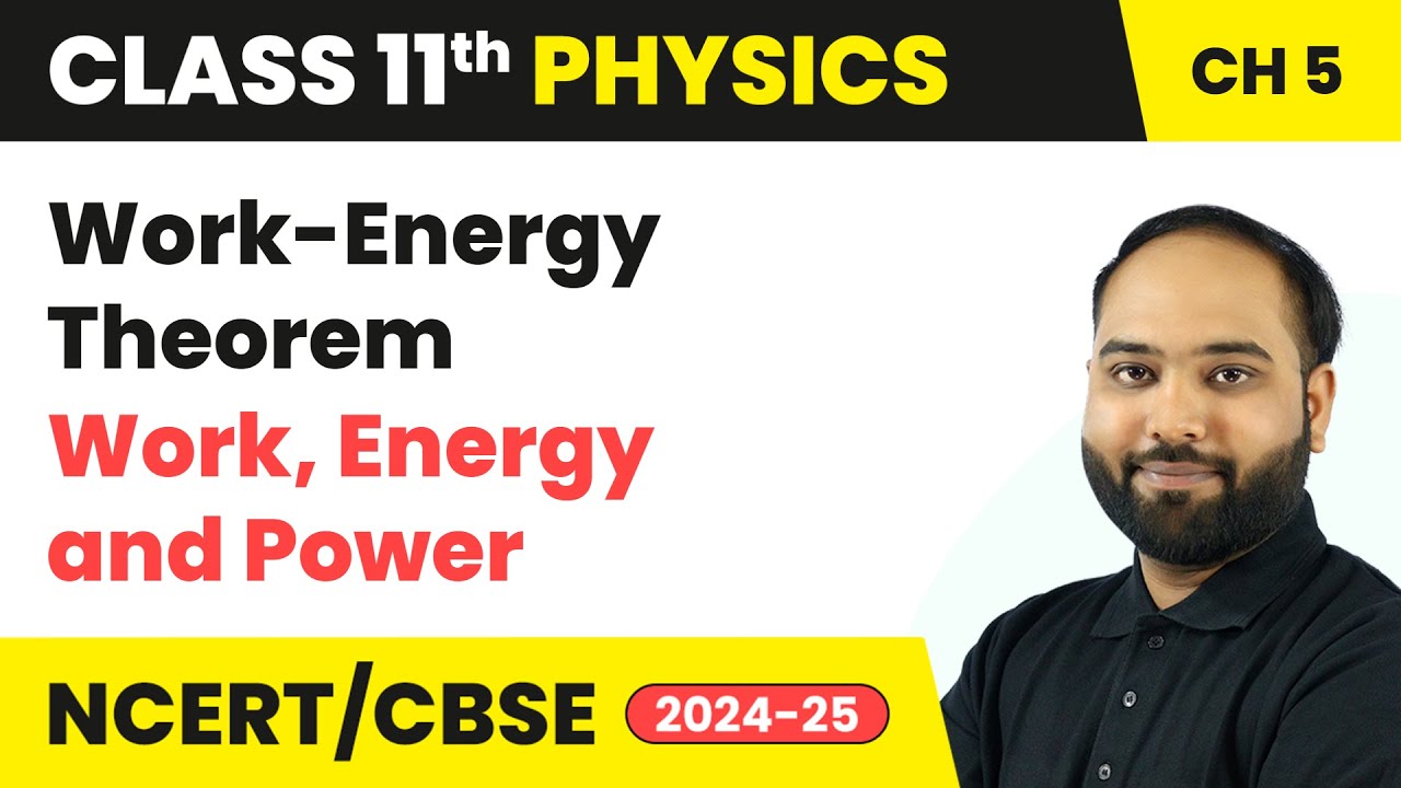 Work Energy Theorem - Work, Energy and Power | Class 11 Physics Chapter 5 | CBSE 2024-25