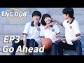 [ENG DUB] Go Ahead EP3 | Starring: Tan Songyun, Song Weilong, Zhang Xincheng| Romantic Comedy Drama