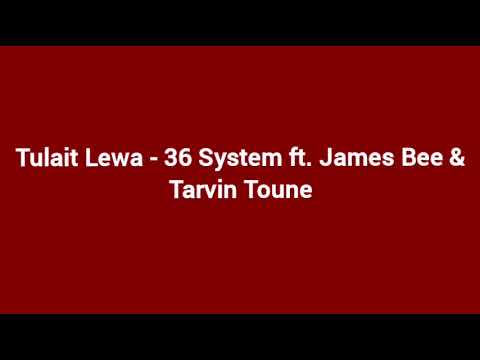Tulait Lewa - 36 System ft. James Bee & Tarvin Toune [Audio]