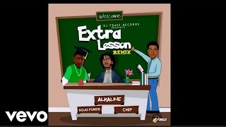Alkaline - Extra Lesson Remix (feat. Kojo Funds &amp; Chip)