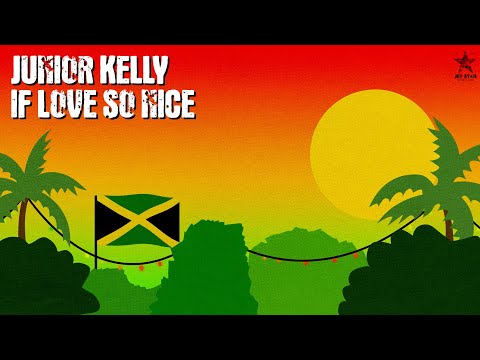 Junior Kelly - If Love So Nice (Official Audio) | Jet Star Music