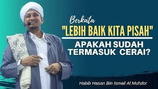 Download lagu Berkata 'Lebih Baik Kita Pisah' Sudah Termasuk Cerai? - Habib Hasan Bin Ismail Al Muhdor mp3