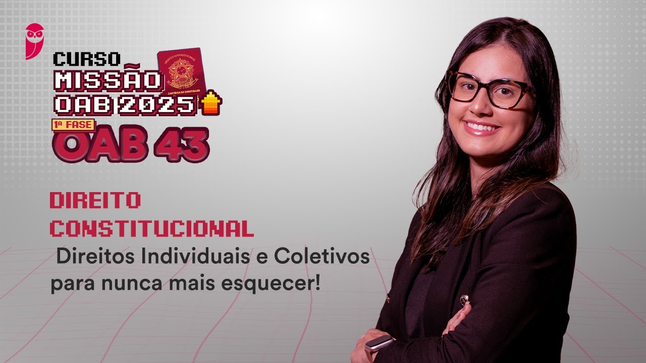 Missão OAB 2025 | Curso 1ª Fase OAB 43 - Direito Constitucional - Direitos Individuais e Coletivos
