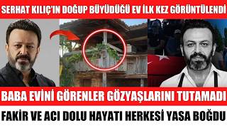 ÜNLÜ OYUNCU SERHAT KILIÇ'IN DOĞUP BÜYÜDÜĞÜ KÖY EVİ İLK KEZ GÖRÜNTÜLEND