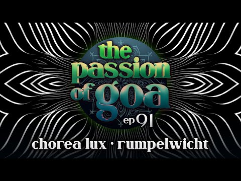The Passion Of Goa #91 w/ Chorea Lux & Rumpelwicht | Psy Trance, Progressive Trance, Goa