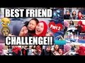 BEST FRIEND CHALLENGE!! (Part 2) BEST FRIEND CHALLENGE!! (Part 2)