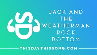 Jack and the Weatherman – Rock Bottom