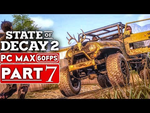 STATE OF DECAY 2 Gameplay Walkthrough Part 7 [1080p HD PC 60FPS MAX Settings] - No Commentary