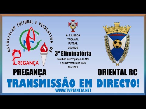Transmissão Futsal: PREGANÇA x ORIENTAL RC - Taça AFL 2025/26