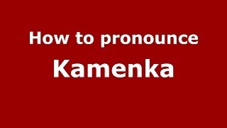 How to pronounce Kamenka