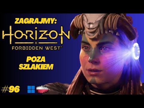 Horizon Forbidden West | Gameplay PL odc.96 | Wędrówka poza mapę i nowe odkrycia