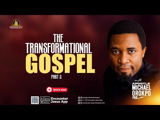 The Transformational Gospel Pt  2 - Apostle Michael Orokpo, Ph.D.
