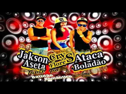 JAKSON ASETA  ATACA BOLADÃO E CRYS FLORES - TANTO QUE TE AMO - MÚSICA NOVA 2K18 SET [EDVAL YOUTUBER]