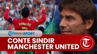 Sindiran Pedas Antonio Conte kepada MU yang Disebutnya Boros: Beli Ronaldo tapi Tetap Finis Posisi 6