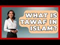 what is tawaf in islam middle east explorers