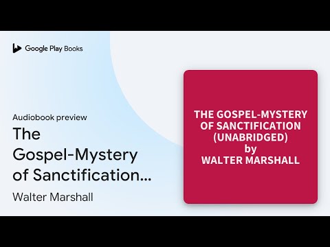 The Gospel-Mystery of Sanctification… by Walter Marshall · Audiobook preview