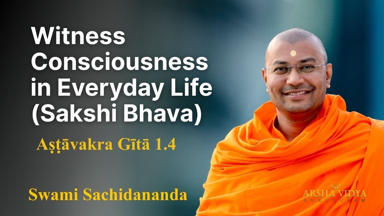 Witness Consciousness in Everyday Life (Sakshi Bhava) with Swami Sachidananda