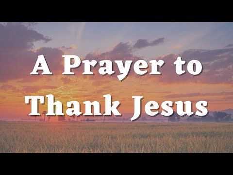 A Prayer to Thank Jesus - A Thanksgiving Prayer - Gratitude Prayer - Daily Prayers #515