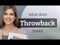 Throwback — what is THROWBACK definition