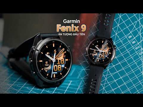  Garmin Fenix 9 Pro - Ấn tượng đầu tiên và những cải tiến mới!