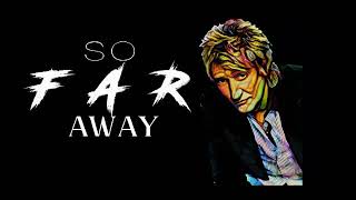 So far away - Rod Stewart Lyrics