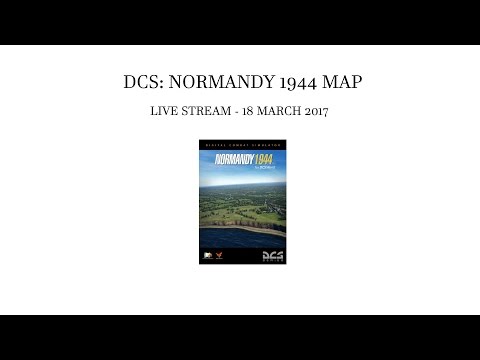 DCS: Normandy 1944 Map Livestream - 18 March 2017