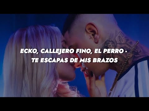 ECKO, Callejero Fino, El Perro - Te Escapas De Mis Brazos || LETRA