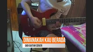 DIMANAKAH KAU BERADA - GIGI (LEAD  guitar )