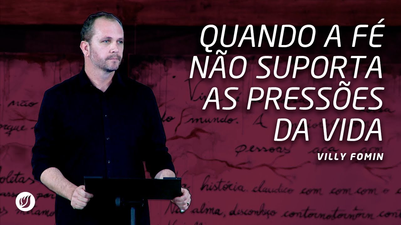 QUANDO A FÉ NÃO SUPORTA AS PRESSÕES DA VIDA | Villy Fomin