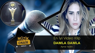 #MüzikOnairÖdüller 2016 - En İyi Video Klip : Damla Damla - Aynur Aydın