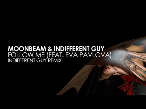 Moonbeam & Indifferent Guy featuring Eva Pavlova - Follow Me (Indifferent Guy Remix)